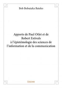 Apports de paul otlet et de robert estivals à l'épistémologie des sciences de l'information et de la communication