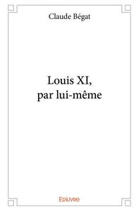 Louis xi, par lui même