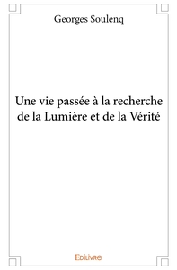 Une vie passée à la recherche de la Lumière et de la Vérité