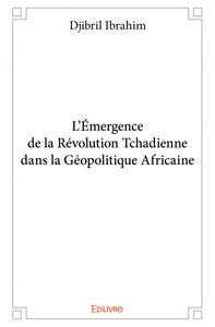 L’émergence de la révolution tchadienne dans la géopolitique africaine