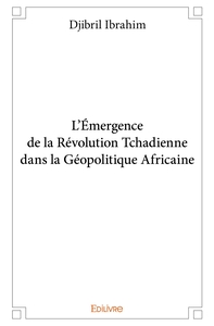 L'Émergence de la Révolution Tchadienne dans la Géopolitique Africaine