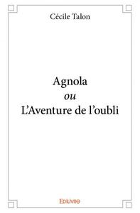 Agnola ou l'aventure de l'oubli