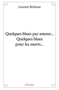 Quelques blues par amour... Quelques blues pour les morts...