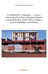Les intellectuels « organiques », « locaux » et les perspectives d'une participation dans les organisations de la société civile en afrique : cas de la république centrafricaine
