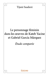 Le personnage féminin dans les oeuvres de Kateb Yacine et Gabriel García Márquez