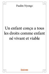 Un enfant conçu a tous les droits comme enfant né vivant et viable