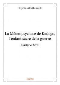 La métempsychose de kadogo, l’enfant sacré de la guerre