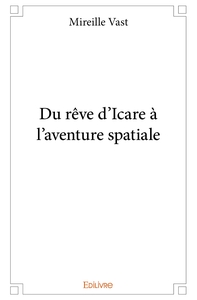 Du rêve d'Icare à l'aventure spatiale