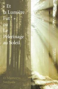 « et la lumière fut ! » ou le pèlerinage au soleil