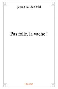 Pas folle, la vache !
