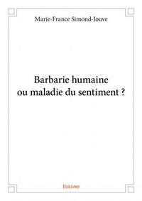 Barbarie humaine ou maladie du sentiment ?