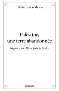 Palestine, une terre abandonnée
