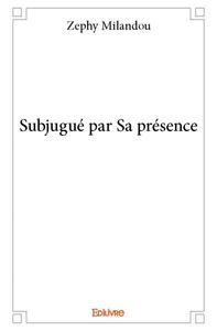 Subjugué par sa présence