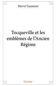 Tocqueville et les emblèmes de l'Ancien Régime