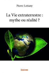 La vie extraterrestre : mythe ou réalité ?