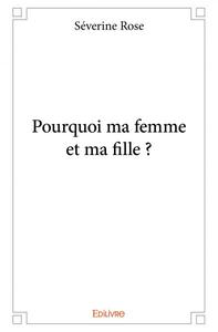 Pourquoi ma femme et ma fille ?