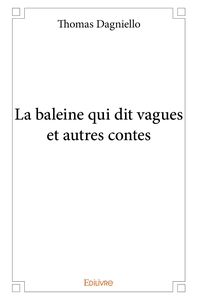 La baleine qui dit vagues et autres contes