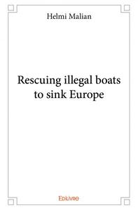 Rescuing illegal boats to sink europe