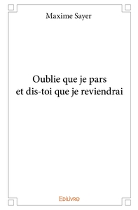 Oublie que je pars et dis-toi que je reviendrai