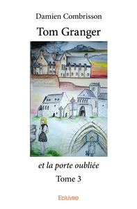 Tom Granger et la porte oubliée - Tome 3