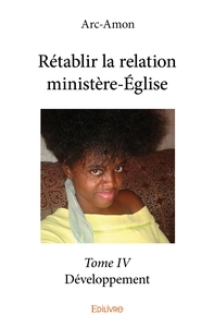 Rétablir la relation ministère-Église - Tome 4