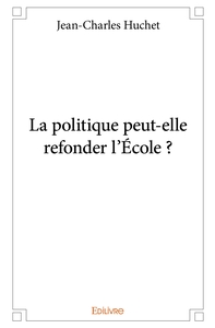 La politique peut-elle refonder l'École ?