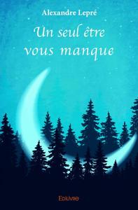 Un seul être vous manque