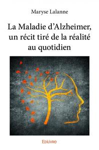 La maladie d'alzheimer, un récit tiré de la réalité au quotidien