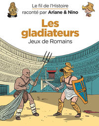 LE FIL DE L'HISTOIRE RACONTE P - T06 - LE FIL DE L'HISTOIRE RACONTE PAR ARIANE & NINO - LES GLADIATE