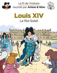 LE FIL DE L'HISTOIRE RACONTE P - T07 - LE FIL DE L'HISTOIRE RACONTE PAR ARIANE & NINO - LOUIS XIV