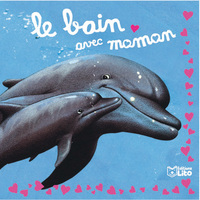 LE BAIN AVEC MAMAM