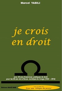 Je crois en droit, 45 ans d' exercices pratiques de droit au quotidien en RD Congo