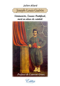 Joseph-Louis Guérin, séminariste, Zouave Pontifical, mort en odeur de sainteté