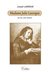 Madame Julie Lavergne, sa vie, son oeuvre