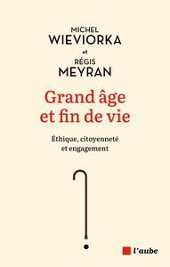 GRAND AGE ET FIN DE VIE - ETHIQUE, CITOYENNETE ET ENGAGEMENT