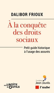 À la conquête des droits sociaux - Petit guide historique à