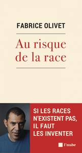 AU RISQUE DE LA RACE - SI LES RACES N'EXISTENT PAS, IL FAUT