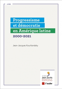 PROGRESSISME ET DEMOCRATIE EN AMERIQUE LATINE 2000-2021