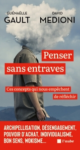 Penser sans entraves - Ces concepts qui nous empêchent de ré