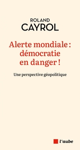 ALERTE MONDIALE : DEMOCRATIE EN DANGER !