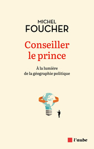 CONSEILLER LE PRINCE - A LA LUMIERE DE LA GEOGRAPHIE POLITIQ