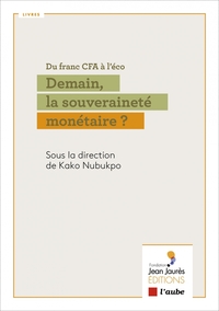 DU FRANC CFA A L ECO - DEMAIN, LA SOUVERAINETE MONETAIRE ?