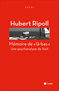 MEMOIRE DE LA-BAS - UNE PSYCHANALYSE DE L'EXIL