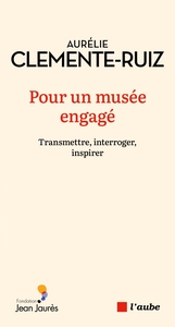 POUR UN MUSEE ENGAGE - TRANSMETTRE, INTERROGER, INSPIRER