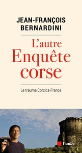 L'AUTRE ENQUETE CORSE - LE TRAUMA CORSICA-FRANCE