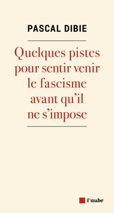 FASCISME. QUELQUES PISTES POUR LE SENTIR VENIR... AVANT QU'I