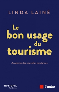 Le bon usage du tourisme - Anatomie des nouvelles tendances