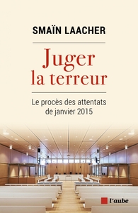 JUGER LA TERREUR - LE PROCES DES ATTENTATS DE JANVIER 2015