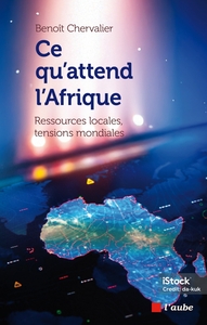 CE QU'ATTEND L'AFRIQUE - RESSOURCES LOCALES, TENSIONS MONDIA