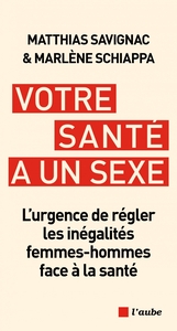 VOTRE SANTE A UN SEXE - L'URGENCE DE REGLER LES INEGALITES